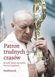 Okładka książki Patron trudnych czasów. Bł. kard. Stefan Wyszyński