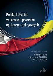 Polska i Ukraina w procesie przemian społ.-pol.. Autor: Długosz Piotr, Marzęcki Radosław, Kamionka Mateusz. Dadada.pl Okładka książki Polska i Ukraina w procesie przemian społ.-pol.