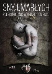 Sny umarłych Polski rocznik weird fiction 2020 T.1. Autor: praca zbiorowa. Dadada.pl Okładka książki Sny umarłych Polski rocznik weird fiction 2020 T.1