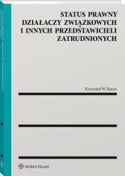 Okładka książki Status prawny działaczy związkowych i innych przedstawicieli zatrudnionych