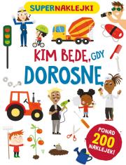 Supernaklejki: Kim będę, gdy dorosnę. Autor: Silvia Lombardi, Beatrice Tinarelli. Dadada.pl Okładka książki Supernaklejki: Kim będę, gdy dorosnę