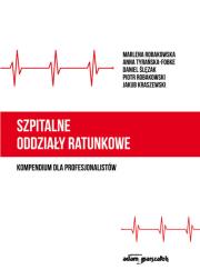 Szpitalne oddziały ratunkowe - kompendium dla profesjonalistów. Autor: Marlena Robakowska, Anna Tyrańska-Fobke, Daniel Ślęzak, Piotr Robakowski, Jakub Kraszewski. Dadada.pl Okładka książki Szpitalne oddziały ratunkowe - kompendium dla profesjonalistów
