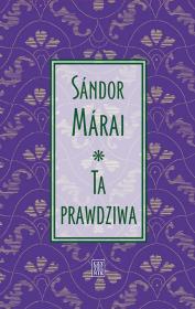 Ta prawdziwa. Autor: Marai Sandor. Dadada.pl Okładka książki Ta prawdziwa