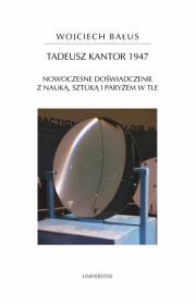 Okładka książki Tadeusz Kantor 1947 Nowoczesne doświadczenie z nauką, sztuką i Paryżem w tle