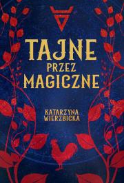 Tajne przez magiczne. Autor: Wierzbicka Katarzyna. Dadada.pl Okładka książki Tajne przez magiczne