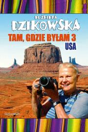 Tam, gdzie byłam 3. USA. Autor: Dzikowska Elżbieta. Dadada.pl Okładka książki Tam, gdzie byłam 3. USA