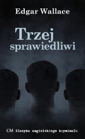 Trzej Sprawiedliwi. Autor: Edgar Wallace. Dadada.pl Okładka książki Trzej Sprawiedliwi