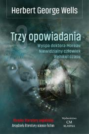Trzy opowiadania. Wehikuł czasu, Niewidzialny.... Autor: Herbert George Wells. Dadada.pl Okładka książki Trzy opowiadania. Wehikuł czasu, Niewidzialny...