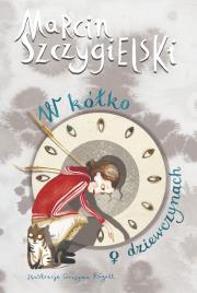 W kółko o dziewczynach. Autor: Marcin Szczygielski. Dadada.pl Okładka książki W kółko o dziewczynach