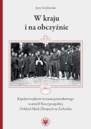 W kraju i na obczyźnie Kapelani wojskowi wyznania prawosławnego w armii II Rzeczypospolitej. Autor: Jerzy Grzybowski. Dadada.pl Okładka książki W kraju i na obczyźnie Kapelani wojskowi wyznania prawosławnego w armii II Rzeczypospolitej