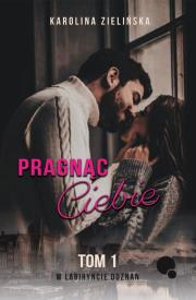 W labiryncie doznań T.1 Pragnąc Ciebie. Autor: Karolina Zielińska. Dadada.pl Okładka książki W labiryncie doznań T.1 Pragnąc Ciebie
