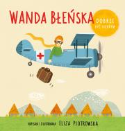 Wanda Błeńska. Dobrze być dobrym. Autor: Eliza Piotrowska. Dadada.pl Okładka książki Wanda Błeńska. Dobrze być dobrym