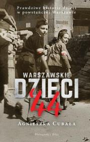 Warszawskie dzieci '44. Prawdziwe historie.... Autor: Agnieszka Cubała. Dadada.pl Okładka książki Warszawskie dzieci '44. Prawdziwe historie...