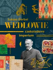 Wedlowie. Czekoladowe imperium. Autor: Garbal Łukasz. Dadada.pl Okładka książki Wedlowie. Czekoladowe imperium