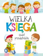 Wielka Księga zadań przedszkolaka. Autor: Wiśniewski Krzysztof. Dadada.pl Okładka książki Wielka Księga zadań przedszkolaka