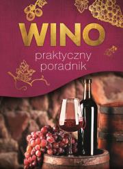 Wino. Praktyczny poradnik. Autor: Marta Szydłowska, Binkowska Magdalena. Dadada.pl Okładka książki Wino. Praktyczny poradnik