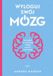 Wyloguj swój mózg. Jak zadbać o swój mózg w dobie nowych technologii. Autor: Andres Hansen. Dadada.pl Okładka książki Wyloguj swój mózg. Jak zadbać o swój mózg w dobie nowych technologii
