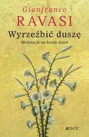 Wyrzeźbić duszę. Medytacje na każdy dzień. Autor: Gianfranco Ravasi, Stopa Krzysztof. Dadada.pl Okładka książki Wyrzeźbić duszę. Medytacje na każdy dzień