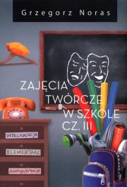 Zajęcia twórcze w szkole Część III. Autor: Noras Grzegorz. Dadada.pl Okładka książki Zajęcia twórcze w szkole Część III
