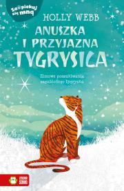 Zaopiekuj się mną Anuszka i przyjazna tygrysica. Autor: Webb Holly. Dadada.pl Okładka książki Zaopiekuj się mną Anuszka i przyjazna tygrysica
