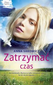 Zatrzymać czas. Plan Agaty. Tom 3 - uszkodzone. Autor: Sakowicz Anna. Dadada.pl Okładka książki Zatrzymać czas. Plan Agaty. Tom 3 - uszkodzone