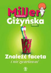 Znaleźć faceta i nie zwariować. Autor: Katarzyna Miller, Giżyńska Suzan. Dadada.pl Okładka książki Znaleźć faceta i nie zwariować