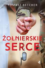 Żołnierskie serce. Autor: Tomasz Betcher. Dadada.pl Okładka książki Żołnierskie serce
