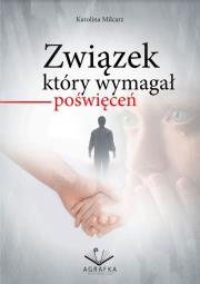 Związek który wymagał poświęceń. Autor: Karolina Milcarz. Dadada.pl Okładka książki Związek który wymagał poświęceń