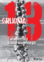 13 grudnia. Świadectwa stanu wojennego. Autor: Opracowanie zbiorowe. Dadada.pl Okładka książki 13 grudnia. Świadectwa stanu wojennego