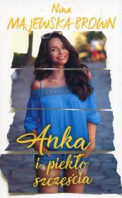 ANKA I PIEKŁO SZCZĘŚCIA - uszkodzone. Autor: Majewska-Brown Nina. Dadada.pl Okładka książki ANKA I PIEKŁO SZCZĘŚCIA - uszkodzone