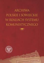 Okładka książki Archiwa polskie i sowieckie w realiach systemu..