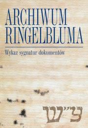 Archiwum Ringelbluma Konspiracyjne Archiwum Getta Warszawy Wykaz sygnatur dokumentów z Archiwum Ri. Wydawca: Żydowski Instytut Historyczny. Dadada.pl Opakowanie Archiwum Ringelbluma Konspiracyjne Archiwum Getta Warszawy Wykaz sygnatur dokumentów z Archiwum Ri