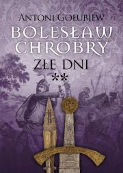 Bolesław Chrobry. Złe dni **. Autor: Antoni Gołubiew. Dadada.pl Okładka książki Bolesław Chrobry. Złe dni **