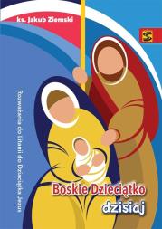 Boskie Dzieciątko dzisiaj. Rozważania do Litanii... Autor: ks. Jakub Ziemski. Dadada.pl Okładka książki Boskie Dzieciątko dzisiaj. Rozważania do Litanii..