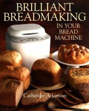 Brilliant Breadmaking in Your Bread Machine. Autor: Catherine Atkinson. Dadada.pl Okładka książki Brilliant Breadmaking in Your Bread Machine