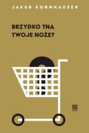 Brzydko tną twoje noże?. Autor: Jakub Kornhauser. Dadada.pl Okładka książki Brzydko tną twoje noże?