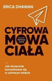 Cyfrowa mowa ciała. Jak skutecznie komunikować się. Autor: Erica Dhawan, Macios Tomasz. Dadada.pl Okładka książki Cyfrowa mowa ciała. Jak skutecznie komunikować się