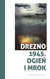 Drezno 1945. Ogień i mrok. Autor: Jan Dzierzgowski. Dadada.pl Okładka książki Drezno 1945. Ogień i mrok