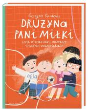 Drużyna pani Miłki, czyli o szacunku, odwadze i... Autor: Grzegorz Kasdepke, Paulina Daniluk. Dadada.pl Okładka książki Drużyna pani Miłki, czyli o szacunku, odwadze i..
