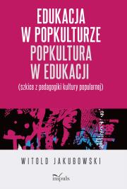 Edukacja w popkulturze popkultura w edukacji. Autor: Jakubowski Witold. Dadada.pl Okładka książki Edukacja w popkulturze popkultura w edukacji