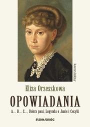 Eliza Orzeszkowa Opowiadania. Autor: Eliza Orzeszkowa. Dadada.pl Okładka książki Eliza Orzeszkowa Opowiadania