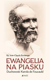 Ewangelia na piasku. Duchowość Karola de Foucauld. Autor: bp Jean-Claude Boulanger, Zofia Pająk (tłum.). Dadada.pl Okładka książki Ewangelia na piasku. Duchowość Karola de Foucauld