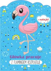 Główka pracuje. Z flamingiem rozplątuje. Autor: Grzankowska Ewelina. Dadada.pl Okładka książki Główka pracuje. Z flamingiem rozplątuje