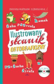 Ilustrowany słownik ortograficzny + CD. Autor: Zbigniew Płażewski Elżbieta Rola. Dadada.pl Okładka książki Ilustrowany słownik ortograficzny + CD