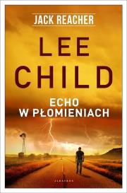 Jack Reacher: Echo w płomieniach. Autor: Child Lee. Dadada.pl Okładka książki Jack Reacher: Echo w płomieniach