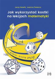 Jak wykorzystać kostki na lekcjach matematyki w.2. Autor: Jerzy Nowik, Joanna Świercz. Dadada.pl Okładka książki Jak wykorzystać kostki na lekcjach matematyki w.2