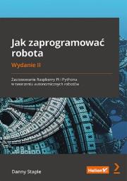 Okładka książki Jak zaprogramować robota Zastosowanie Raspberry Pi i Pythona w tworzeniu autonomicznych robotów