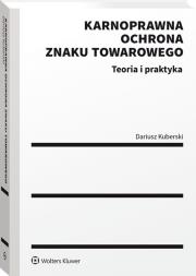 Okładka książki Karnoprawna ochrona znaku towarowego Teoria i praktyka