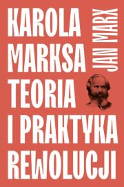 Karola Marksa teoria i praktyka rewolucji. Autor: Marx Jan. Dadada.pl Okładka książki Karola Marksa teoria i praktyka rewolucji