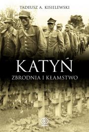 Katyń. Zbrodnia i Kłamstwo . Autor: Tadeusz A. Kisielewski. Dadada.pl Okładka książki Katyń. Zbrodnia i Kłamstwo